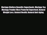 Read ‪Moringa Oleifera Benefits Superfoods: Moringa Tea Moringa Powder Most Powerful Superfood