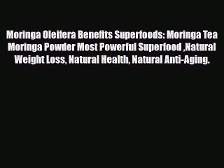 Download Video: Read ‪Moringa Oleifera Benefits Superfoods: Moringa Tea Moringa Powder Most Powerful Superfood