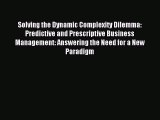 Read Solving the Dynamic Complexity Dilemma: Predictive and Prescriptive Business Management: