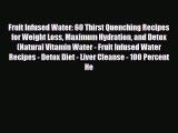 Read ‪Fruit Infused Water: 60 Thirst Quenching Recipes for Weight Loss Maximum Hydration and