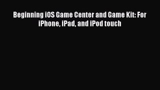 Read Beginning iOS Game Center and Game Kit: For iPhone iPad and iPod touch Ebook Free