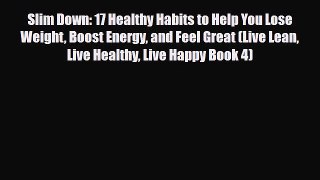 Read ‪Slim Down: 17 Healthy Habits to Help You Lose Weight Boost Energy and Feel Great (Live