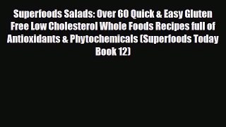 Read ‪Superfoods Salads: Over 60 Quick & Easy Gluten Free Low Cholesterol Whole Foods Recipes