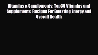 Read ‪Vitamins & Supplements: Top30 Vitamins and Supplements  Recipes For Boosting Energy and