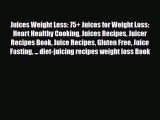 Read ‪Juices Weight Loss: 75  Juices for Weight Loss: Heart Healthy Cooking Juices Recipes