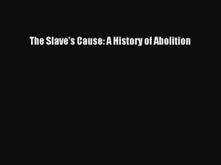 Download The Slave's Cause: A History of Abolition  EBook