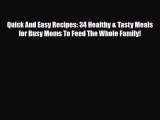 Read ‪Quick And Easy Recipes: 34 Healthy & Tasty Meals for Busy Moms To Feed The Whole Family!‬