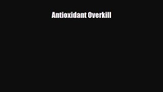 Read ‪Antioxidant Overkill‬ Ebook Free