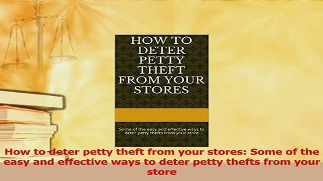 Read How to deter petty theft from your stores Some of the easy and effective ways to deter PDF Free
