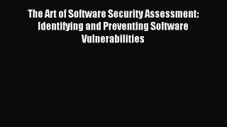 Read The Art of Software Security Assessment: Identifying and Preventing Software Vulnerabilities