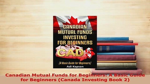 Download Canadian Mutual Funds for Beginners A Basic Guide for Beginners Canada Investing Book 2 PDF Online