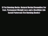 Read ‪37 Fat Burning Herbs: Natural Herbal Remedies For Fast Permanent Weight Loss and a Healthier