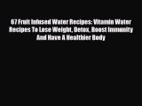 Read ‪67 Fruit Infused Water Recipes: Vitamin Water Recipes To Lose Weight Detox Boost Immunity