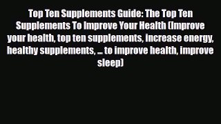 Read ‪Top Ten Supplements Guide: The Top Ten Supplements To Improve Your Health (Improve your