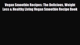 Read ‪Vegan Smoothie Recipes: The Delicious Weight Loss & Healthy Living Vegan Smoothie Recipe