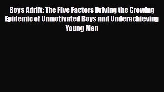 Read ‪Boys Adrift: The Five Factors Driving the Growing Epidemic of Unmotivated Boys and Underachieving‬