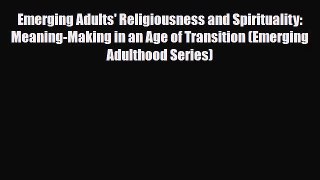 Read ‪Emerging Adults' Religiousness and Spirituality: Meaning-Making in an Age of Transition