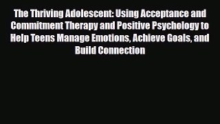Read ‪The Thriving Adolescent: Using Acceptance and Commitment Therapy and Positive Psychology