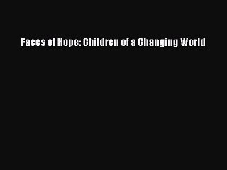 PDF Faces of Hope: Children of a Changing World  EBook