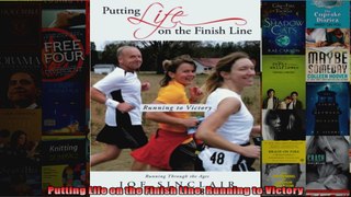 Read  Putting Life on the Finish Line Running to Victory  Full EBook