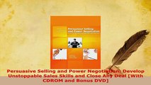 PDF  Persuasive Selling and Power Negotiation Develop Unstoppable Sales Skills and Close Any Download Full Ebook