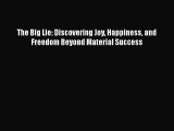 Read The Big Lie: Discovering Joy Happiness and Freedom Beyond Material Success Ebook Free