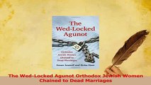 Download  The WedLocked Agunot Orthodox Jewish Women Chained to Dead Marriages Ebook Online