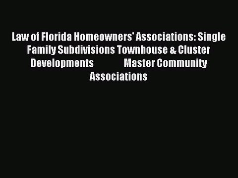Read Law of Florida Homeowners' Associations: Single Family Subdivisions Townhouse & Cluster