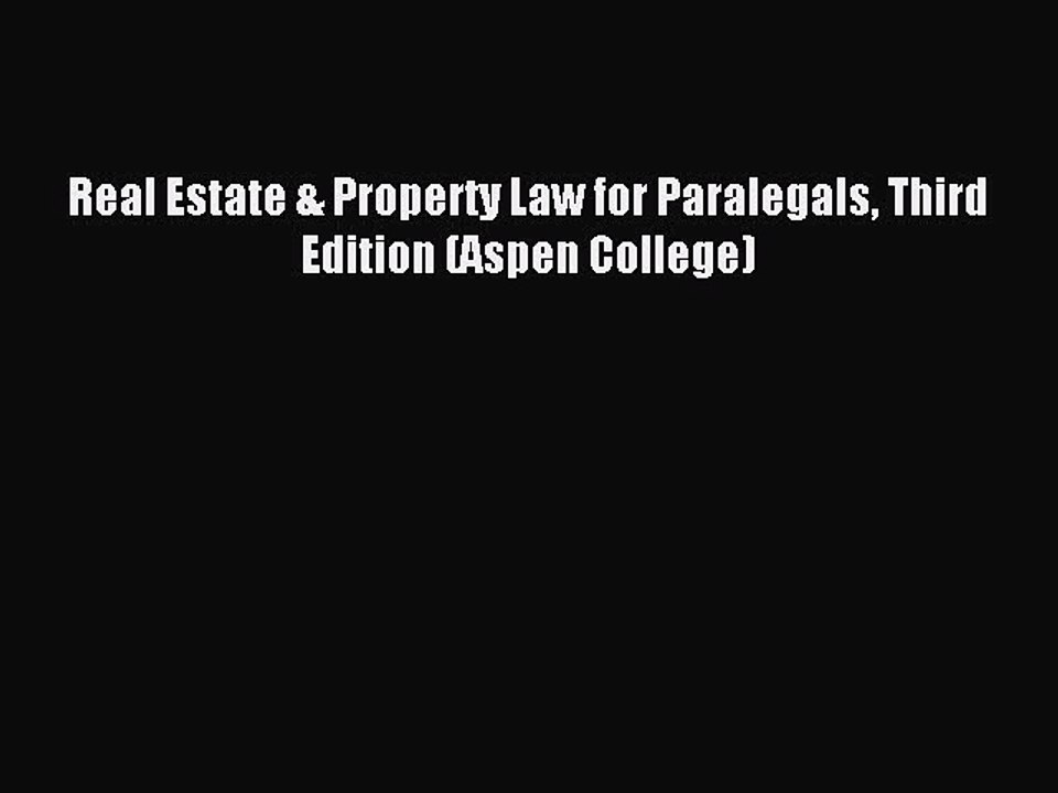 Read Real Estate & Property Law for Paralegals Third Edition (Aspen College) Ebook Free