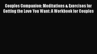 Read Couples Companion: Meditations & Exercises for Getting the Love You Want: A Workbook for