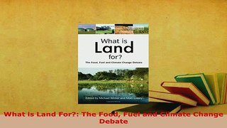 PDF  What is Land For The Food Fuel and Climate Change Debate PDF Online