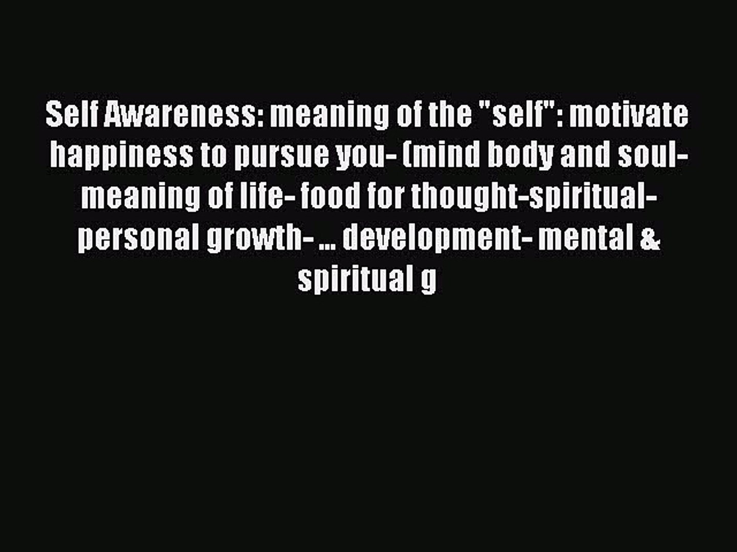 Download Self Awareness Meaning Of The Self Motivate Happiness To Pursue You Mind Body Video Dailymotion
