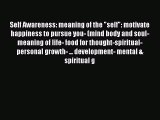 Download Self Awareness: meaning of the self: motivate happiness to pursue you- (mind body