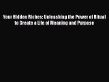 Read Your Hidden Riches: Unleashing the Power of Ritual to Create a Life of Meaning and Purpose