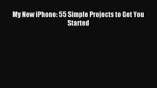 Read My New iPhone: 55 Simple Projects to Get You Started Ebook Free