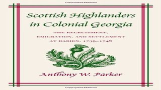 Read Scottish Highlanders in Colonial Georgia  The Recruitment  Emigration  and Settlement at