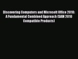 Read Discovering Computers and Microsoft Office 2010: A Fundamental Combined Approach (SAM