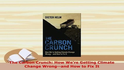 PDF  The Carbon Crunch How Were Getting Climate Change Wrongand How to Fix It Download Online