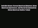 PDF Invisible Asians: Korean American Adoptees Asian American Experiences and Racial Exceptionalism
