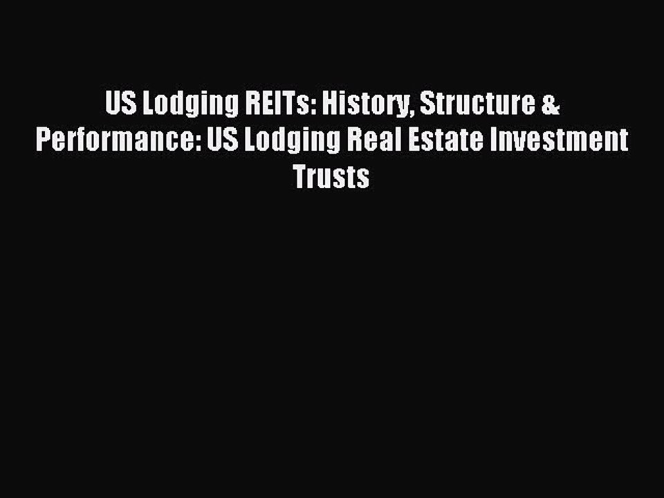 Read US Lodging REITs: History Structure & Performance: US Lodging Real Estate Investment Trusts