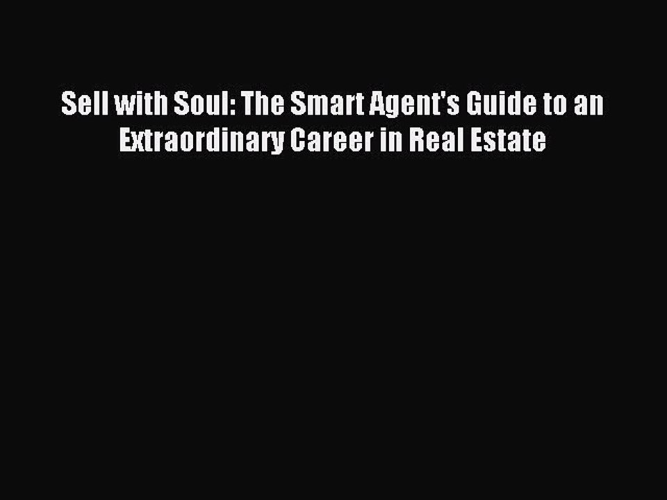 Read Sell with Soul: The Smart Agent's Guide to an Extraordinary Career in Real Estate PDF