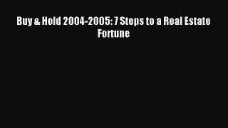 Read Buy & Hold 2004-2005: 7 Steps to a Real Estate Fortune Ebook Free