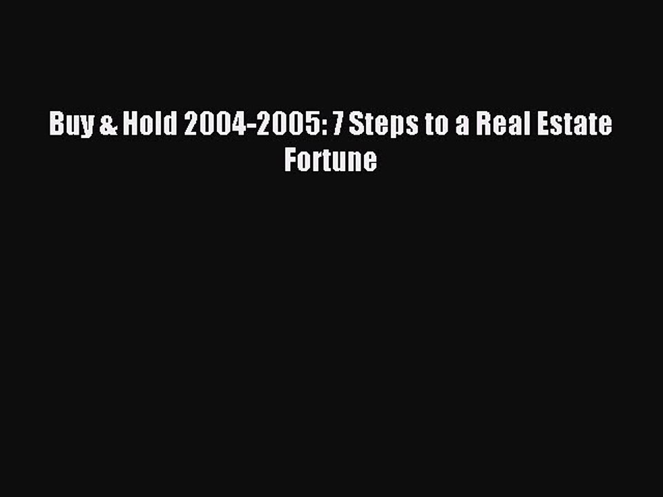 Read Buy & Hold 2004-2005: 7 Steps to a Real Estate Fortune Ebook Free
