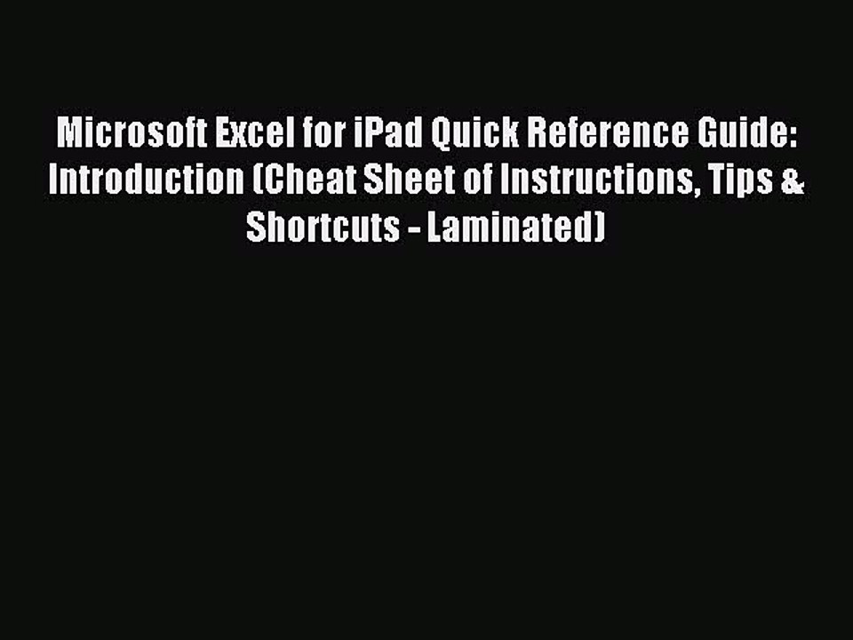 Read Microsoft Excel for iPad Quick Reference Guide: Introduction (Cheat Sheet of Instructions