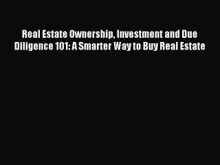 下载视频: Read Real Estate Ownership Investment and Due Diligence 101: A Smarter Way to Buy Real Estate