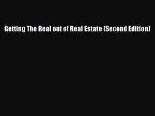 Read Getting The Real out of Real Estate (Second Edition) Ebook Free