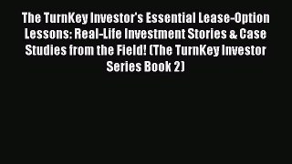 Read The TurnKey Investor's Essential Lease-Option Lessons: Real-Life Investment Stories &