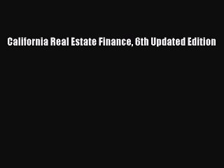 Read California Real Estate Finance 6th Updated Edition Ebook Free