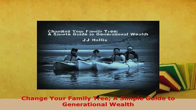 PDF Change Your Family Tree A Simple Guide to Generational Wealth Read Online