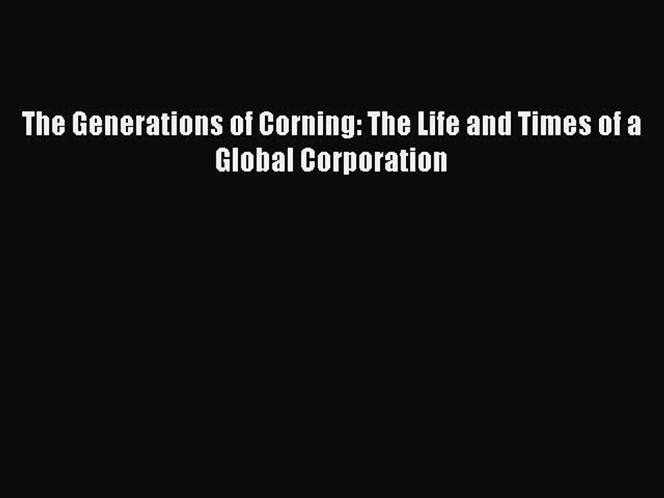 Download The Generations of Corning: The Life and Times of a Global Corporation Ebook Free